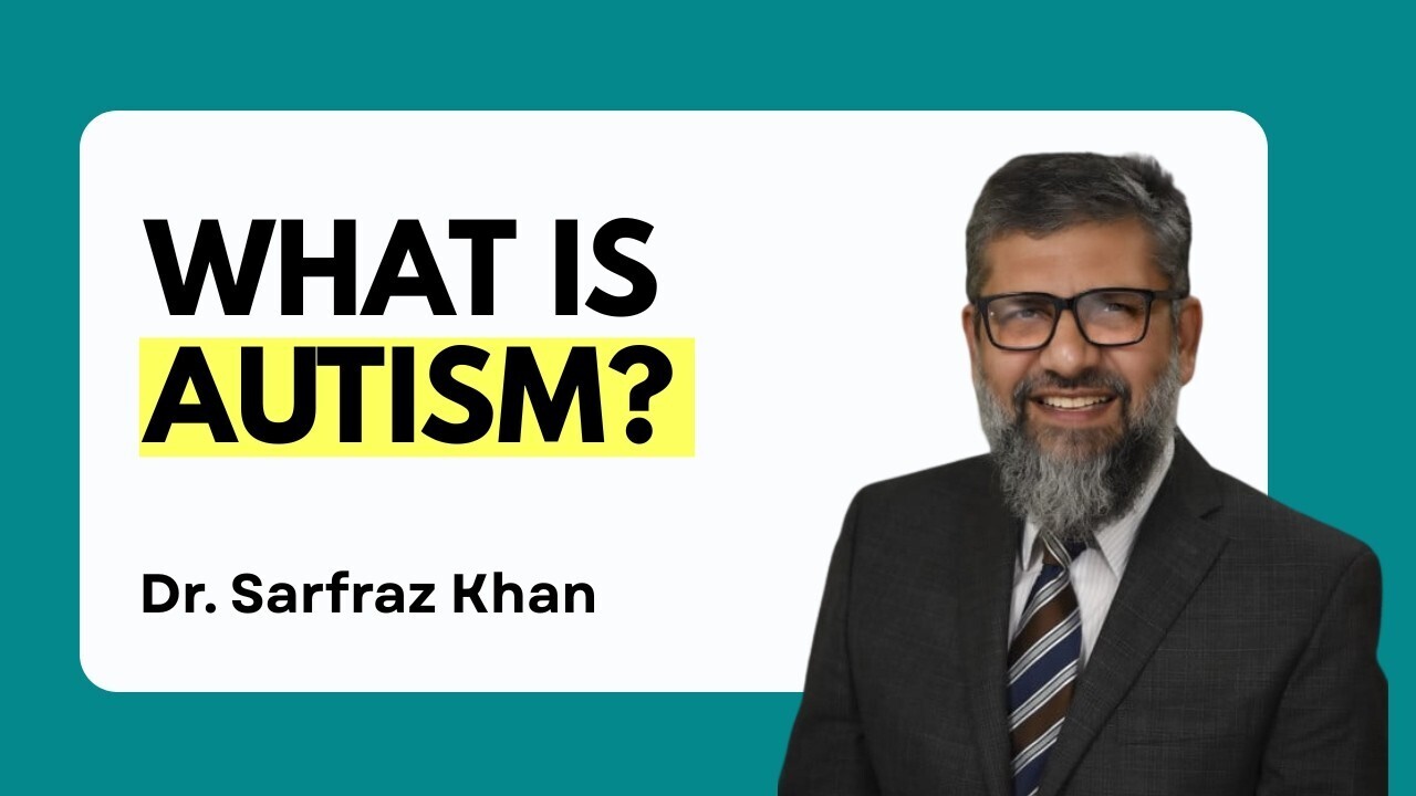 What is Autism? | Dr. Sarfraz Khan