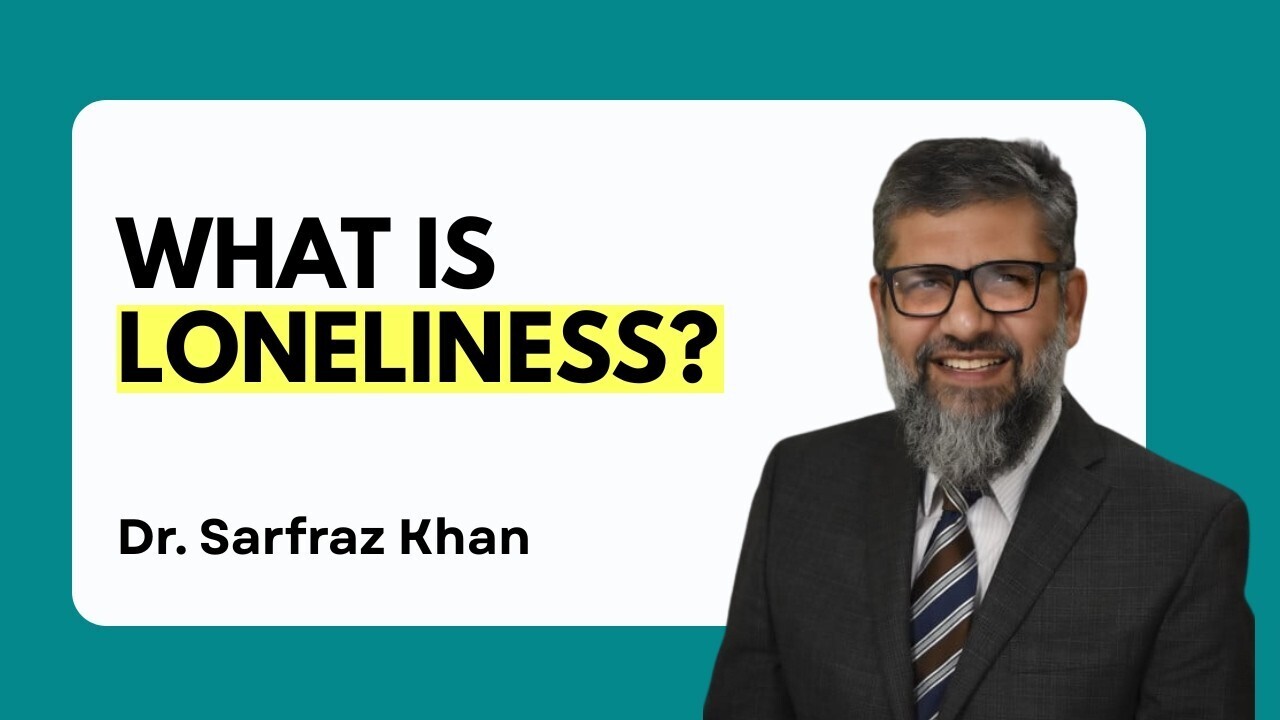 What is Loneliness? | Dr. Sarfraz Khan